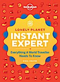 Instant Expert: Everything A World Traveller Needs to Know (Lonely Planet)