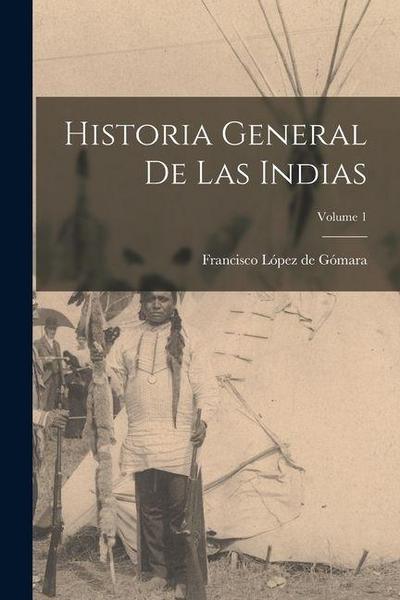 Historia general de las Indias; Volume 1