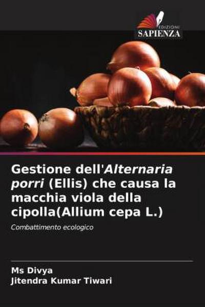 Gestione dell’Alternaria porri (Ellis) che causa la macchia viola della cipolla(Allium cepa L.)