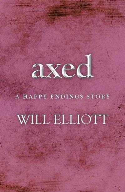 Axed - A Happy Endings Story