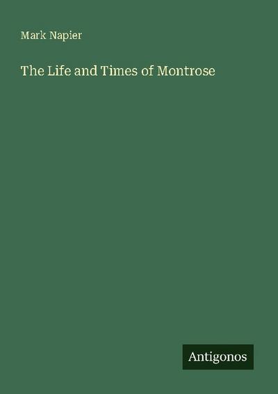 The Life and Times of Montrose