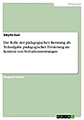 Die Rolle der pädagogischen Beratung als Teilaufgabe pädagogischer Förderung im Kontext von Verhaltensstörungen
