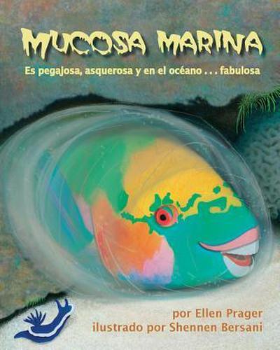Mucosa Marina: Es Pegajosa, Asquerosa Y En El Océano . . . Fabulosa (Sea Slime: It’s Eeuwy, Gooey and Under the Sea)