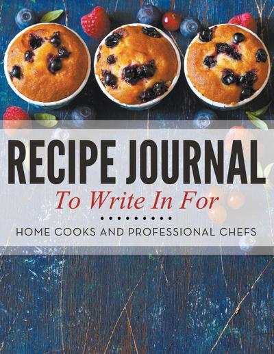Recipe Journal To Write In For Home Cooks and Professional Chefs
