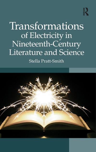 Transformations of Electricity in Nineteenth-Century Literature and Science