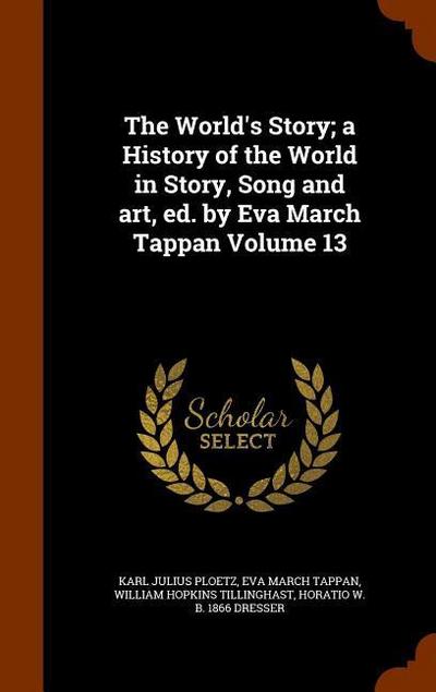 The World’s Story; a History of the World in Story, Song and art, ed. by Eva March Tappan Volume 13