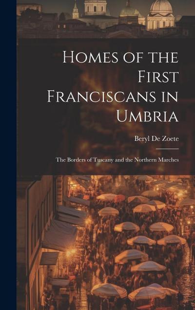 Homes of the First Franciscans in Umbria: The Borders of Tuscany and the Northern Marches