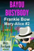 Bayou Busybody (Miss Fortune World: The Mary-Alice Files, #2)