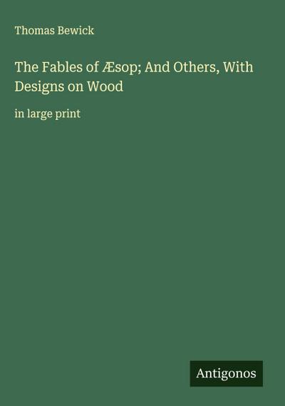 The Fables of Æsop; And Others, With Designs on Wood