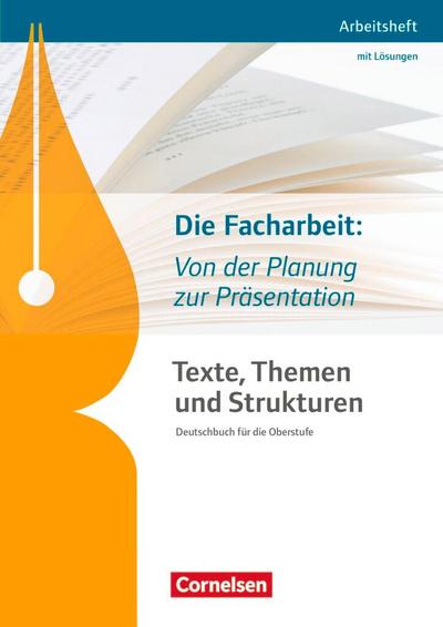 Texte, Themen und Strukturen: Die Facharbeit: Von der Planung zur Präsentation