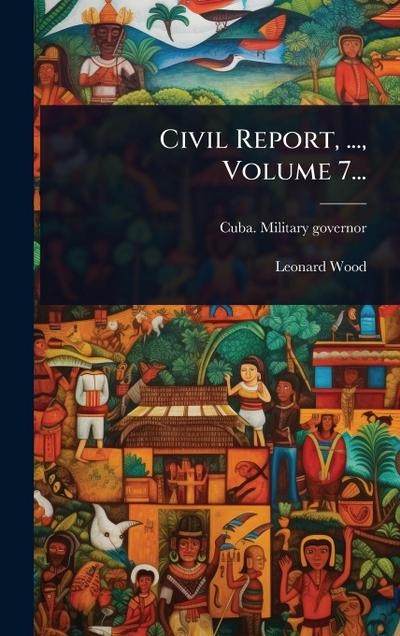 Civil Report, ..., Volume 7...
