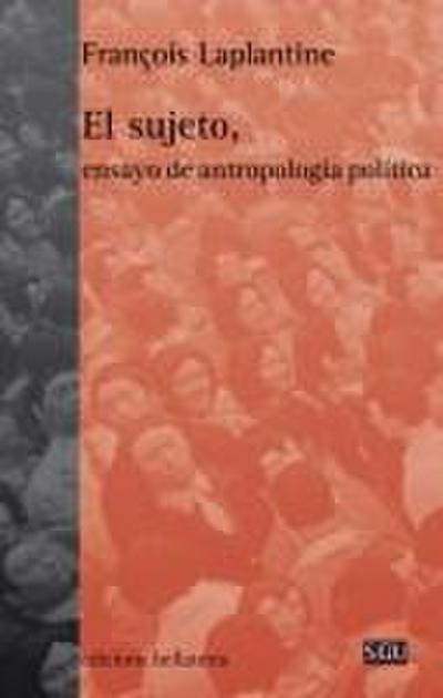 El sujeto : ensayo de antropología política