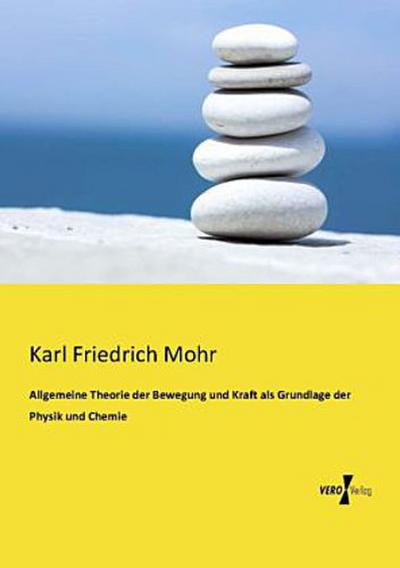 Allgemeine Theorie der Bewegung und Kraft als Grundlage der Physik und Chemie