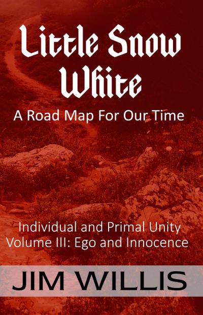 Snow White: A Road Map for Our Time (Individuality and Primal Unity: Ego’s Struggle for Dominance in Today’s World, #3)