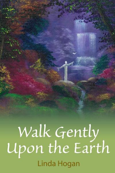 Walk Gently Upon the Earth