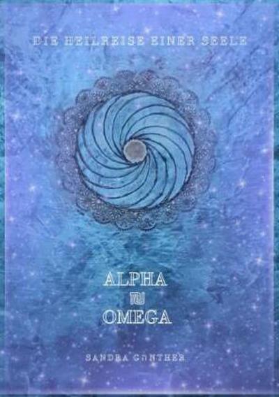 Die Heilreise einer Seele I Alpha und Omega