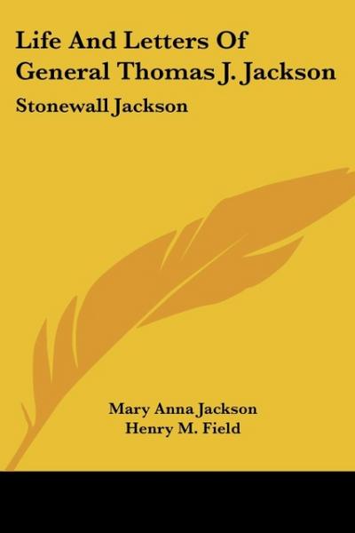 Life And Letters Of General Thomas J. Jackson