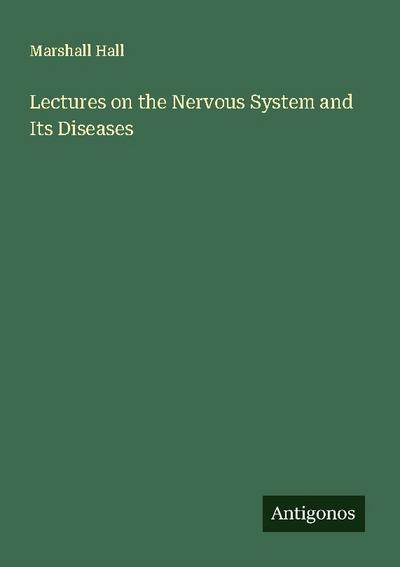 Lectures on the Nervous System and Its Diseases