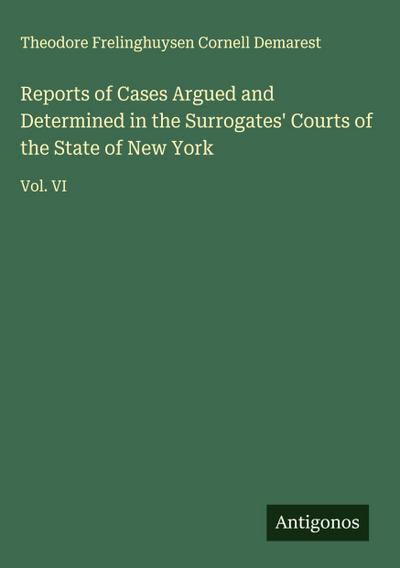 Reports of Cases Argued and Determined in the Surrogates’ Courts of the State of New York