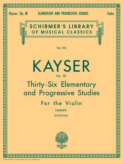 Heinrich Ernst Kayser: 36 Elementary and Progressive Studies, Complete, Op. 20: Schirmer Library of Classics Volume 750 Violin Method