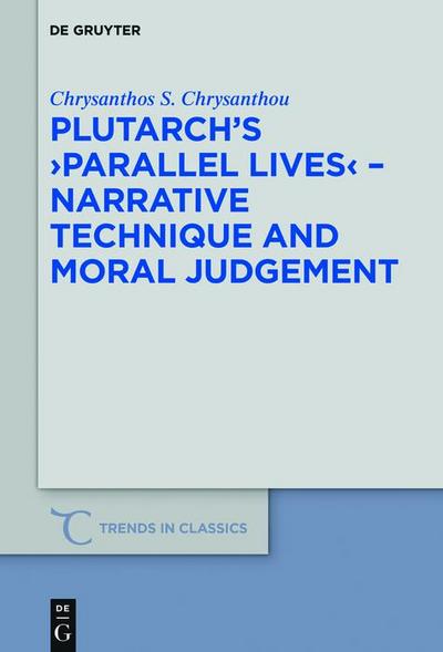 Plutarch’s >Parallel Lives< - Narrative Technique and Moral Judgement