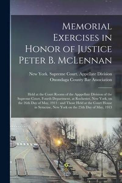 Memorial Exercises in Honor of Justice Peter B. McLennan: Held at the Court Rooms of the Apppellate Division of the Supreme Court, Fourth Department