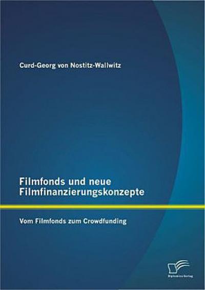 Filmfonds und neue Filmfinanzierungskonzepte: Vom Filmfonds zum Crowdfunding