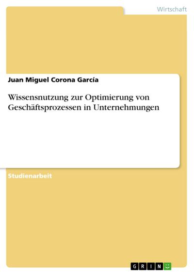 Wissensnutzung zur Optimierung von Geschäftsprozessen in Unternehmungen