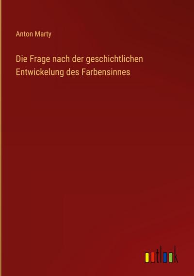 Die Frage nach der geschichtlichen Entwickelung des Farbensinnes