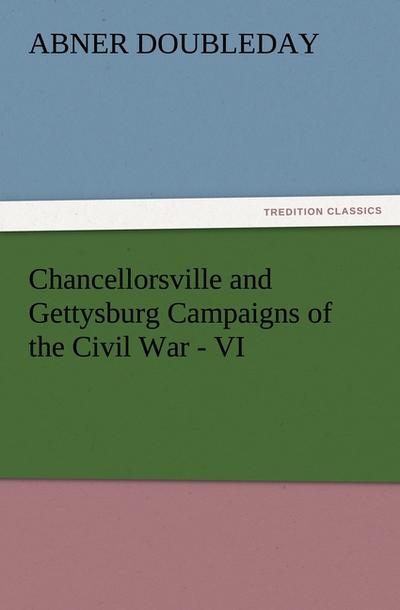 Chancellorsville and Gettysburg Campaigns of the Civil War - VI