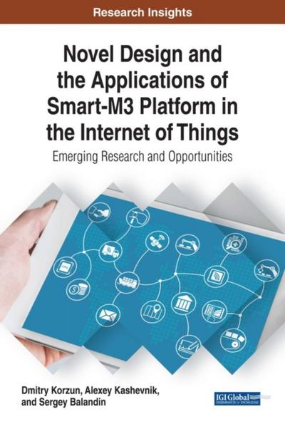Novel Design and the Applications of Smart-M3 Platform in the Internet of Things: Emerging Research and Opportunities