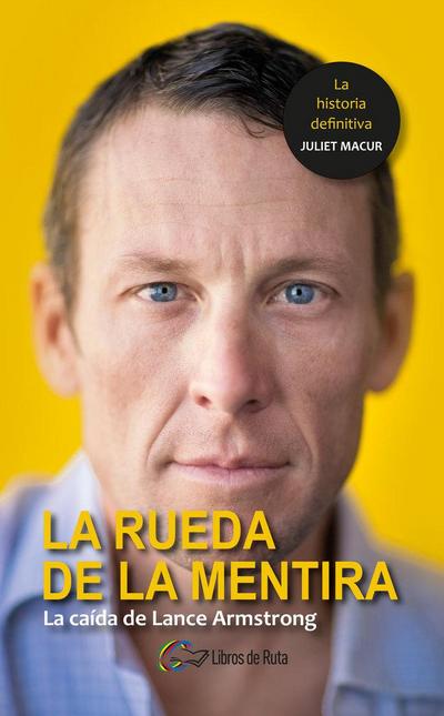 La rueda de la mentira : la caída de Lance Armstrong