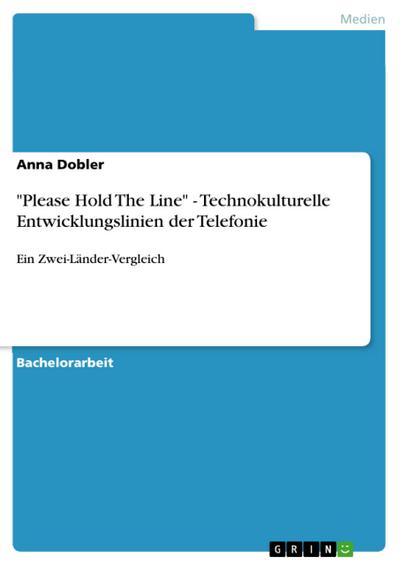 "Please Hold The Line" - Technokulturelle Entwicklungslinien der Telefonie