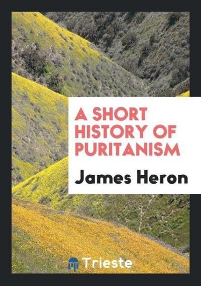 A Short History of Puritanism