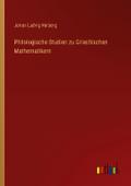 Philologische Studien zu Griechischen Mathematikern