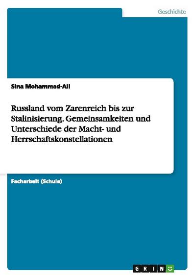 Russland vom Zarenreich bis zur Stalinisierung. Gemeinsamkeiten und Unterschiede der Macht- und Herrschaftskonstellationen