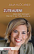 Zutrauen!: Ideen statt Ideologien - Was mir in der Politik wichtig ist