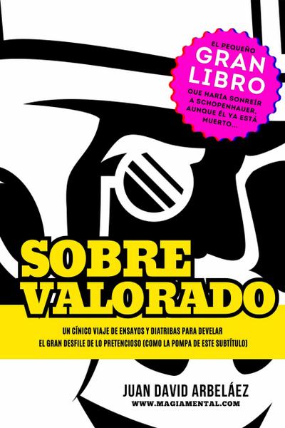 Sobrevalorado - Un cínico viaje de ensayos y diatribas para develar el gran desfile de lo pretencioso (Estoicismo YA, #1)