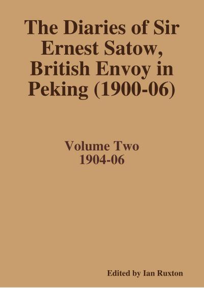 The Diaries of Sir Ernest Satow, British Envoy in Peking (1900-06) - Volume Two