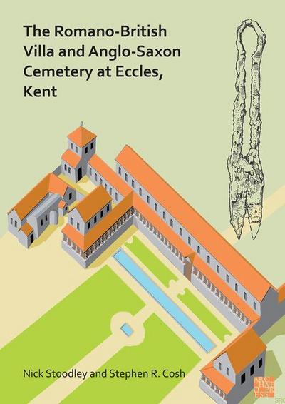 The Romano-British Villa and Anglo-Saxon Cemetery at Eccles, Kent