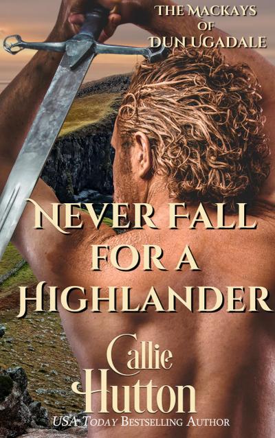 Never Fall for a Highlander (The Mackays of Dun Ugadale, #1)