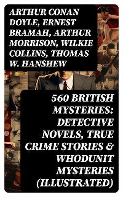 560 British Mysteries: Detective Novels, True Crime Stories & Whodunit Mysteries (Illustrated)