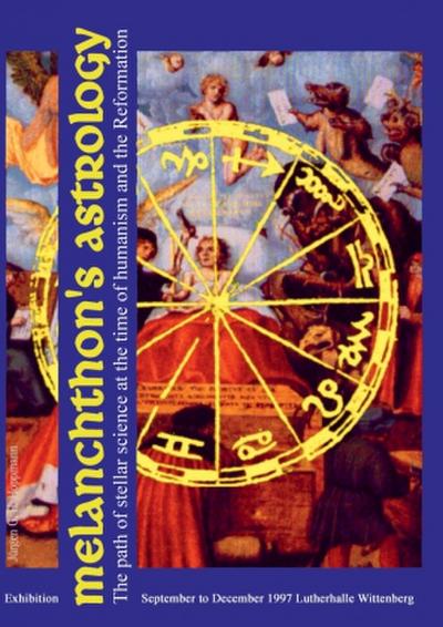 Melanchthon’s Astrology. Celestial Science at the time of Humanism and Reformation