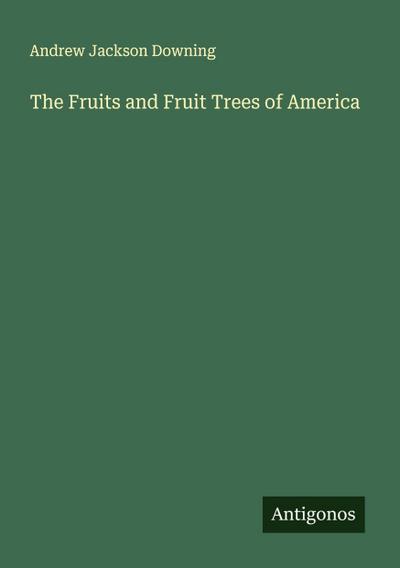 The Fruits and Fruit Trees of America