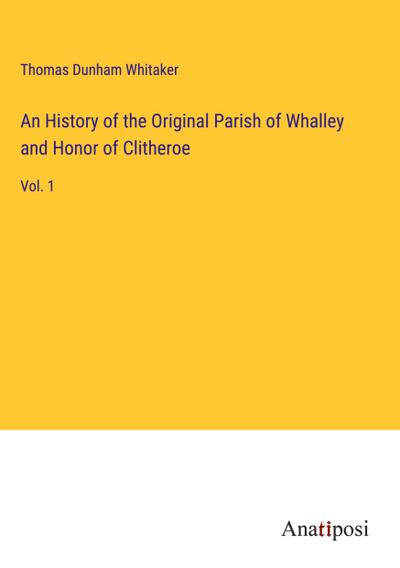 An History of the Original Parish of Whalley and Honor of Clitheroe