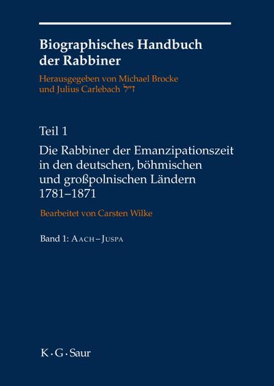 Biographisches Handbuch der Rabbiner Die Rabbiner der Emanzipationszeit in den deutschen, böhmischen und großpolnischen Ländern 1781-1871