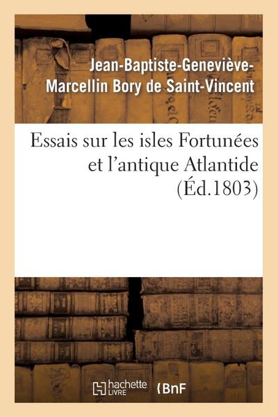 Essais Sur Les Isles Fortunées Et l’Antique Atlantide