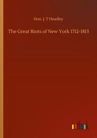 The Great Riots of New York 1712-1813