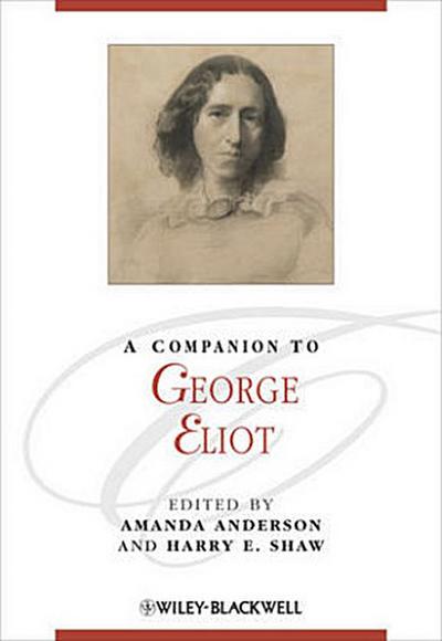 A Companion to George Eliot. Edited by Amanda Anderson, Harry E. Shaw