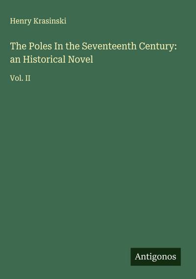 The Poles In the Seventeenth Century: an Historical Novel